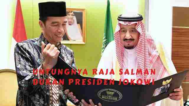 Untungnya Raja Salman Bukan Presiden Jokowi